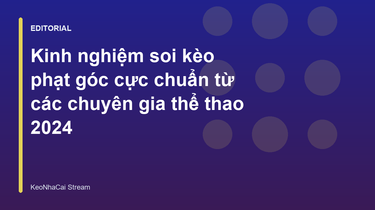 Chuyên gia phân tích kinh nghiệm soi kèo phạt góc