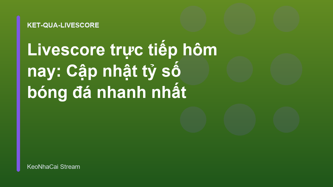 Read more about the article Livescore trực tiếp hôm nay: Cập nhật tỷ số bóng đá nhanh nhất