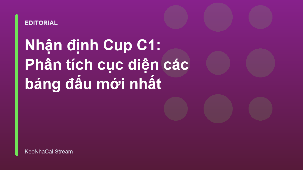 Nhận định Cup C1 và phân tích các bảng đấu